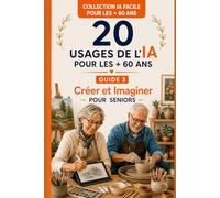 20 USAGES DE L'IA pour les + 60 ans: Créer et Imaginer pour Seniors