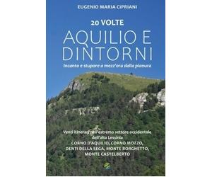 20 volte Aquilio e dintorni. Incanto e stupore a mezz'ora dalla pianura