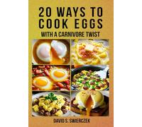 20 Ways to Cook Eggs: With a Carnivore Twist