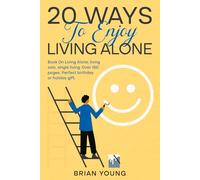 20 Ways To Enjoy Living Alone: Book On Living Alone, living solo, single living. Over 160 pages. Perfect birthday or holiday gift.