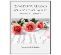 20 Wedding Classics for Alto and Tenor Sax Duet with Piano Accompaniment