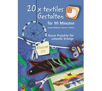 20 x textiles Gestalten für 90 Minuten - Klasse 3/4: Kurze Projekte für schnelle Erfolge