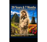 20 Years & 7 Months: One Young Peruvian’s Fearless Journey to the Netherlands