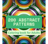 200 Abstract Patterns: Coloring Book for Adults | Stress Relief & Mindful Creativity