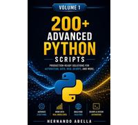 200+ Advanced Python Scripts for Beginners: Production-ready Solutions For Automation, Data, Web, Devops, And More.
