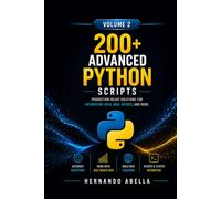 200+ Advanced Python Scripts for Beginners Volume 2: Production-ready Solutions For Automation, Data, Web, Devops, And More