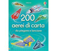 200 aerei di carta da piegare e lanciare. Ediz. illustrata