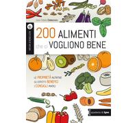 200 alimenti che ci vogliono bene. Le proprietà nutritive. Gli effetti ben...
