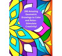 200 Amazing Geometric Drawings to Color and Relax - Stimulate Creativity!: Unique and detailed designs that help relieve stress and activate focus with each coloring page.