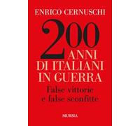 200 anni di italiani in guerra. False vittorie e false sconfitte