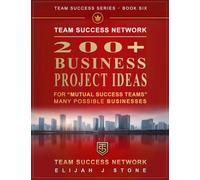 200+ Business Project Ideas - For 'Mutual Success Teams: Many Possible Businesses