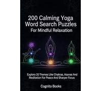 200 Calming Yoga Word Search Puzzles For Mindful Relaxation: Explore 20 Themes Like Chakras, Asanas And Meditation For Peace And Sharper Focus