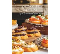 200 Canapé e Crostini: L’arte di ricevere alla francese Volume Uno