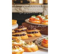 200 Canapés et Tartines: Une Encyclopédie Culinaire Française - Collection "l'Art de Recevoir" - Volume 1