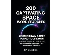 200 Captivating Space Word Searches: Cosmic Brain Games For Curious Minds: 20 Themes: Planets, Galaxies, Moons. Feel Wonder And Sharpen Focus. Word Search For Adults.