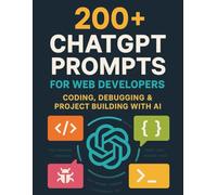 200+ ChatGPT Prompts for Web Developers: Coding, Debugging & Project Building with AI