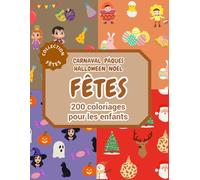 200 Coloriages Enfants I 4 Fêtes I Carnaval I Pâques I Halloween I Noël: à partir de 2 ans
