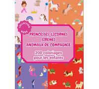 200 Coloriages Enfants I Collection Rose I Princesses I Licornes I Sirènes I Animaux de Compagnie: à partir de 2 ans