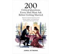 200 Critical Questions Every Man Must Ask Before Getting Married: Research-Backed Questions That Reveal Hidden Incompatibilities and Predict Marriage Success
