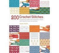[200 Crochet Stitches: A Practical Guide with Actual-size Swatches, Charts and Step-by-step Instructions] [By: Sarah Hazell] [September, 2013]