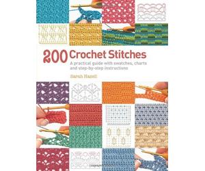 [200 Crochet Stitches: A Practical Guide with Actual-size Swatches, Charts and Step-by-step Instructions] [By: Sarah Hazell] [September, 2013]