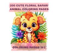 200 Cute Floral Safari Animal Coloring Pages V-1: A Whimsical Jungle Adventure with 200 Full-Page Illustrations - Adorable Safari Animals Surrounded by Blossoming Flowers
