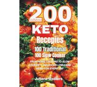 200 Delicious Keto Recipes 100 Traditional & 100 Keto Slow Cooker: FROM HOME COOKING TO SLOW COOKER - DELICIOUS LOW-CARB MENU FOR EVERY DAY