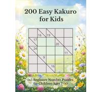 200 Easy Kakuro for Kids: 5x5 Beginner Number Puzzles for Children Ages 7-10