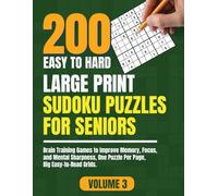 200 Easy to Hard Large Print Sudoku Puzzles for Seniors - Volume 3: Brain Training Games to Improve Memory, Focus, and Mental Sharpness | One Puzzle Per Page | Big Easy-to-Read Grids