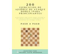200 Ejercicios de Ajedrez de ATAQUE DOBLE para Principiantes: Agrupados por pieza para ayudar a los principiantes a aprender los patrones de ATAQUE DOBLE paso a paso.