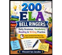 200 ELA Bell Ringers: Grammar, Vocabulary, Reading & Writing Warm-Ups: Quick Standards-Based Warm-Ups to Build Essential Language Arts Skills