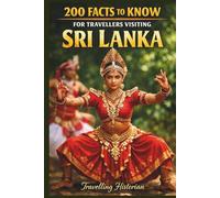 200 Facts to Know For Travellers Visiting Sri Lanka: A Curious Mind’s Guide to Sri Lanka