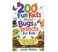 200 Fun Facts About Bugs & Insects For Kids: Warning: After Reading This, You Will Never Be Able to Step on a Bug Again!: 2