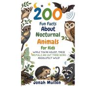 200 Fun Facts About Nocturnal Animals For Kids: While You're Asleep, These Animals Are Out There Being Absolutely Wild!: 4