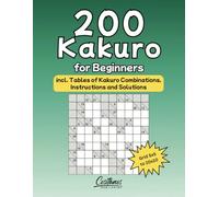 200 Kakuro for Beginners: incl. Tables of Kakuro Combinations, Instructions and Solutions