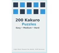 200 Kakuro Puzzles Easy-Medium-Hard: Logic Brain Teasers for Adults