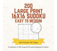 200 Large Print 16X16 SUDOKU - Easy to Medium: A Collection of 200 Large Grid Puzzles Designed for Adults | One Puzzle Per Page | Gift for Adults, Seniors | Numbers only 16x16 Sudoku Puzzles