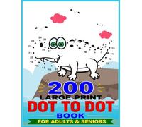 200 Large Print Dot To Dot Book For Adults & Seniors: Relaxing Dot-to-Dot Puzzles With Baby Animals, Nature Scenes, Flowers, Bears, Christmas, & More