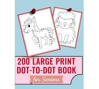 200 Large Print Dot-to-Dot Book for Seniors: Easy-to-See Big Numbers | Relaxing & Brain-Boosting Puzzles | Fun Connect-the-Dots Activities for Adults & Elderly