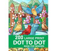 200 Large Print Dot To Dot Book For Seniors: Large Print Easy Dot To Dot Nature Scenes, Birds, Butterflies, Animals, Flowers and More.