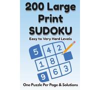 200 Large Print Sudoku Puzzles: Easy to Very Hard levels for Teens, Adults and Seniors - One Puzzle Per Page