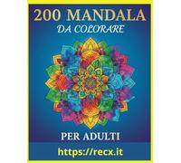 200 mandala: libro album da colorare per adulti vari generi e diversi stili un ottimo antistress