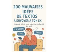 200 mauvaises idées de textos à envoyer à ton ex : Le guide ultime pour préserver ta dignité (ou pas): Un livre drôle à offrir après une rupture - ... son ex et rire de ses propres faiblesses