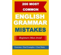 200 Most Common English Grammar Mistakes: Beginners Must Avoid With Real Examples and Practice Exercises