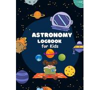 200 Pages Astronomy Logbook for Kids: A Space-Themed Observation Journal for Young Stargazers