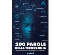200 parole della tecnologia. Storie e intuizioni dal transistor a