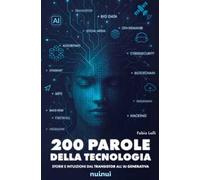 200 parole della tecnologia. Storie e intuizioni dal transistor all'AI generativa