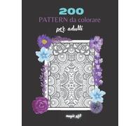 200 pattern geometrici da colorare: libro da colorare per adulti con 200 pattern geometrici, libro da colorare per adulti mandala, libro da colorare per adulti antistress