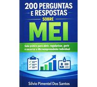 200 Perguntas e Respostas sobre MEI: Guia prático para abrir, manter, crescer e encerrar o Microempreendedor Individual