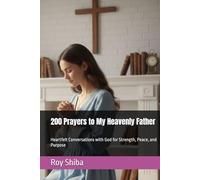 200 Prayers to My Heavenly Father: Heartfelt Conversations with God for Strength, Peace, and Purpose